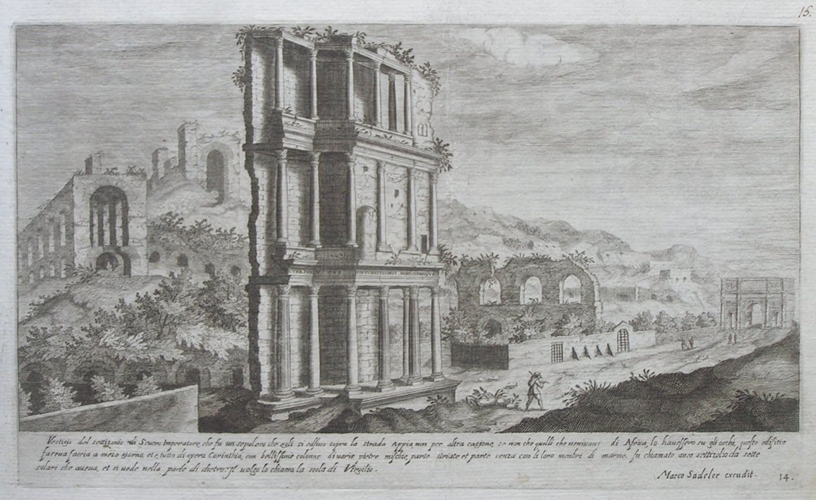 Print - Vestgij del settizonio di Severo Imperatore, che fu un sepolcro che egli si edfiico sopra la strada Appia, non per altra cagione, se non che quelli che veninano di Africa, lo hanessero su gli occhi, questo edifitio facena faccia a mezo giorno, et e. tutto di opera Corinthia, con bellissime colonne di varie pietre mischie, parte striate et parte senza con il loro menbri di marmo. fi chiamato anco settizolio da sette solari che aveva, et si vede nella parte di dietro. Il volgo lo chiama la scola di Virgilio. - Sadeler